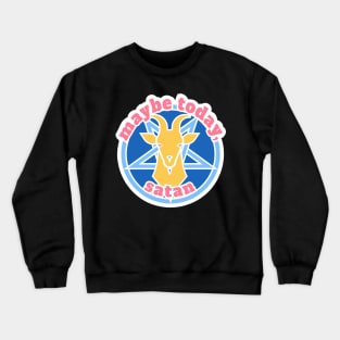 Maybe Today, Satan Crewneck Sweatshirt